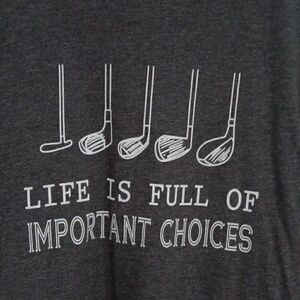 Tshirt, Life is Full of Important Choices